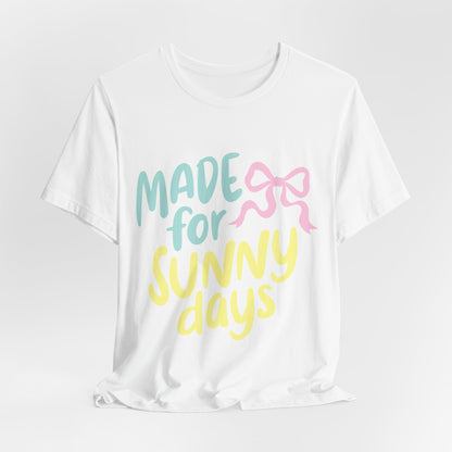 Made for Sunny Days T-Shirt