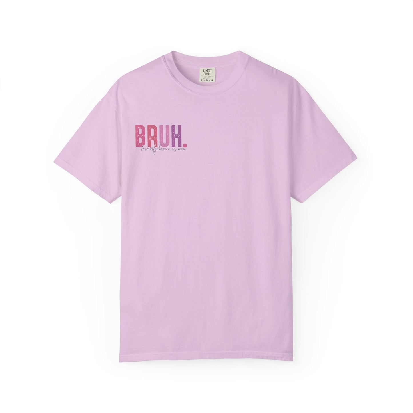Bruh. Mom Life Graphic T-Shirt — "Ma. Mama. Mommy. Mom. Bruh."