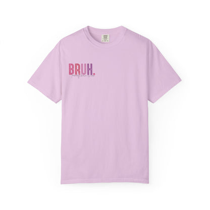 Bruh. Mom Life Graphic T-Shirt — "Ma. Mama. Mommy. Mom. Bruh."