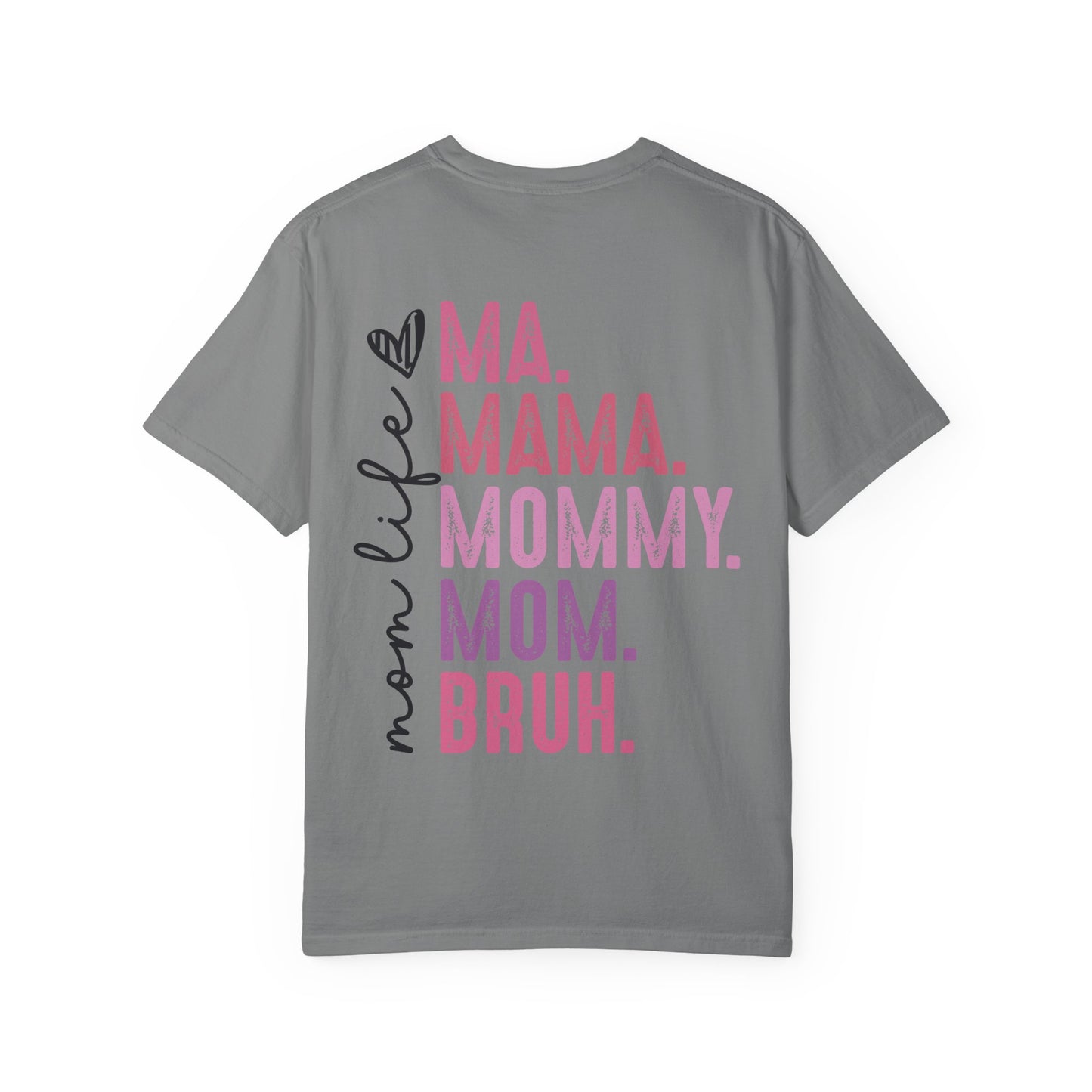Bruh. Mom Life Graphic T-Shirt — "Ma. Mama. Mommy. Mom. Bruh."