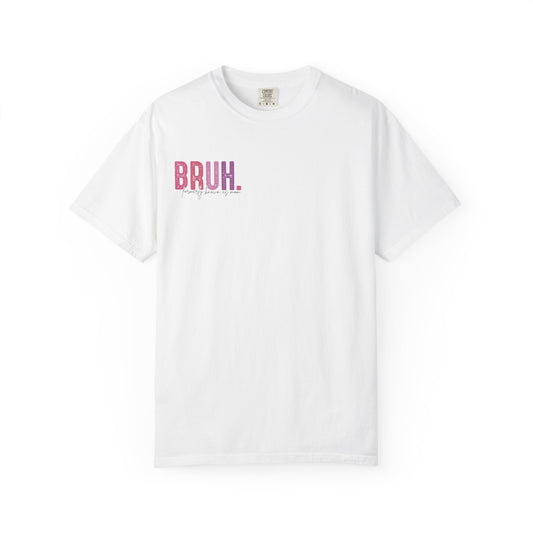 Bruh. Mom Life Graphic T-Shirt — "Ma. Mama. Mommy. Mom. Bruh."
