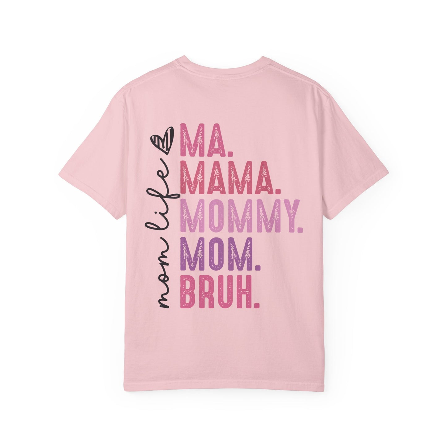 Bruh. Mom Life Graphic T-Shirt — "Ma. Mama. Mommy. Mom. Bruh."