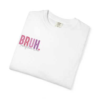 Bruh. Mom Life Graphic T-Shirt — "Ma. Mama. Mommy. Mom. Bruh."