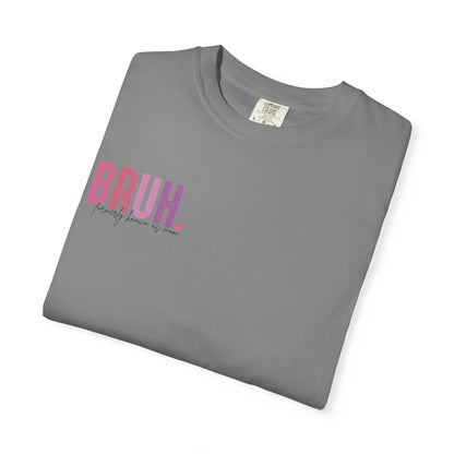 Bruh. Mom Life Graphic T-Shirt — "Ma. Mama. Mommy. Mom. Bruh."