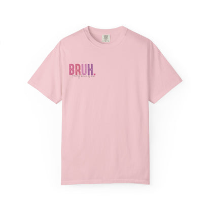 Bruh. Mom Life Graphic T-Shirt — "Ma. Mama. Mommy. Mom. Bruh."
