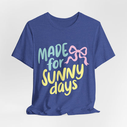 Made for Sunny Days T-Shirt