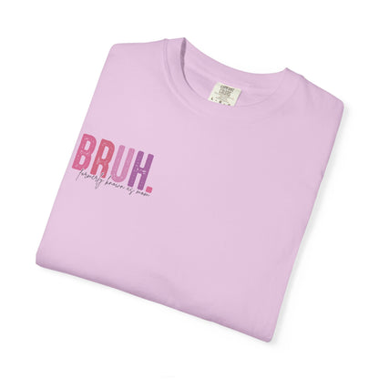 Bruh. Mom Life Graphic T-Shirt — "Ma. Mama. Mommy. Mom. Bruh."