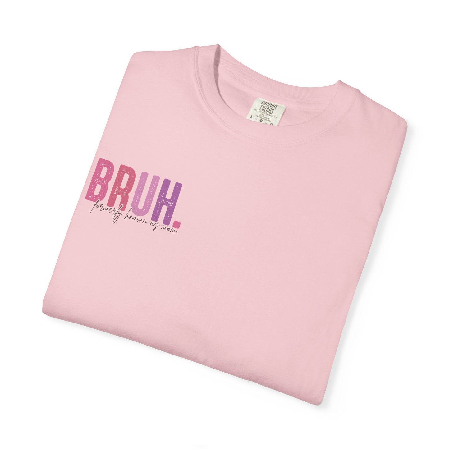 Bruh. Mom Life Graphic T-Shirt — "Ma. Mama. Mommy. Mom. Bruh."