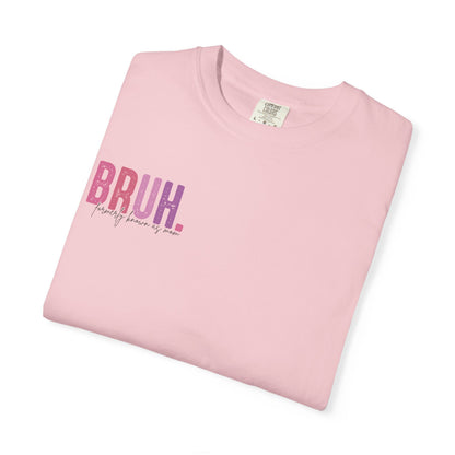Bruh. Mom Life Graphic T-Shirt — "Ma. Mama. Mommy. Mom. Bruh."