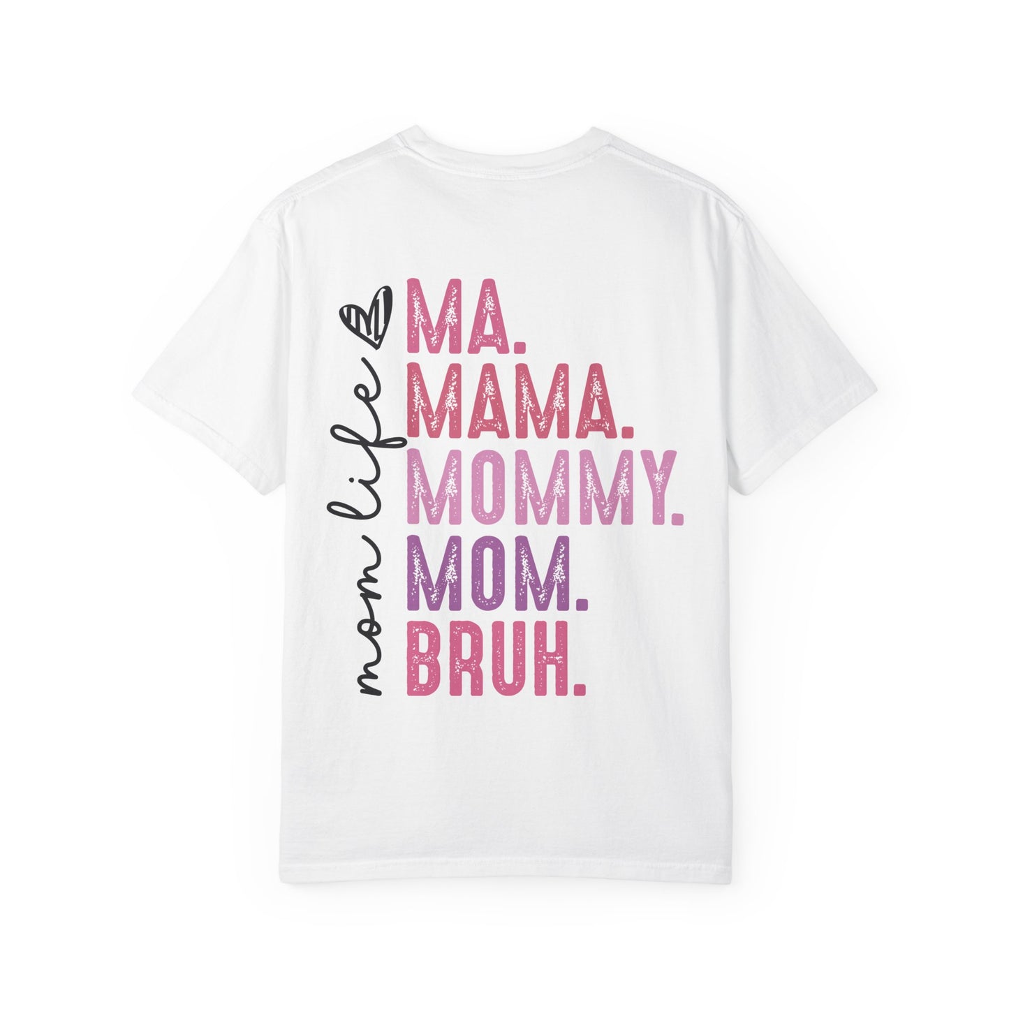 Bruh. Mom Life Graphic T-Shirt — "Ma. Mama. Mommy. Mom. Bruh."