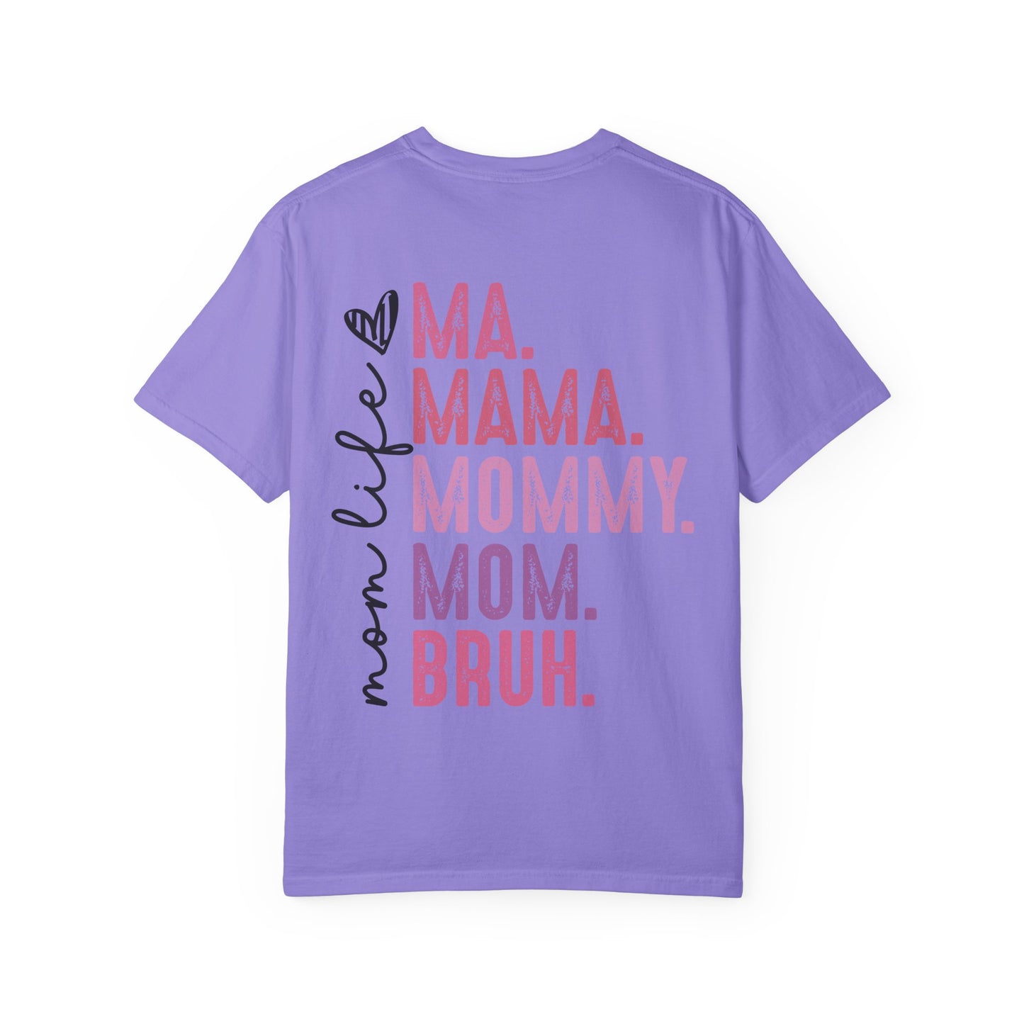 Bruh. Mom Life Graphic T-Shirt — "Ma. Mama. Mommy. Mom. Bruh."