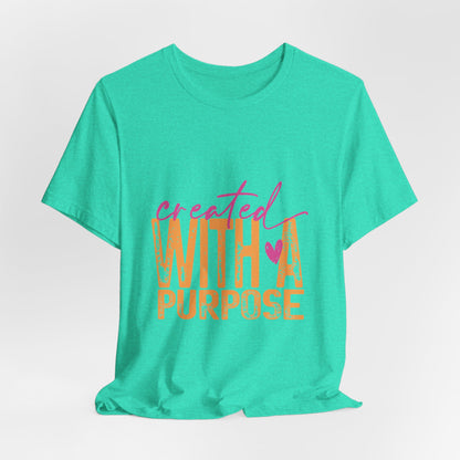 Created With A Purpose Tee — Inspirational Graphic T-Shirt